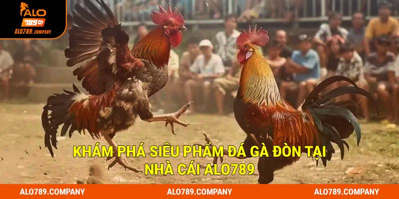 Đá Gà Đòn: Siêu phẩm cá cược trực tuyến đẳng cấp tại Alo789 1 Khám phá siêu phẩm Đá gà đòn tại nhà cái Alo789